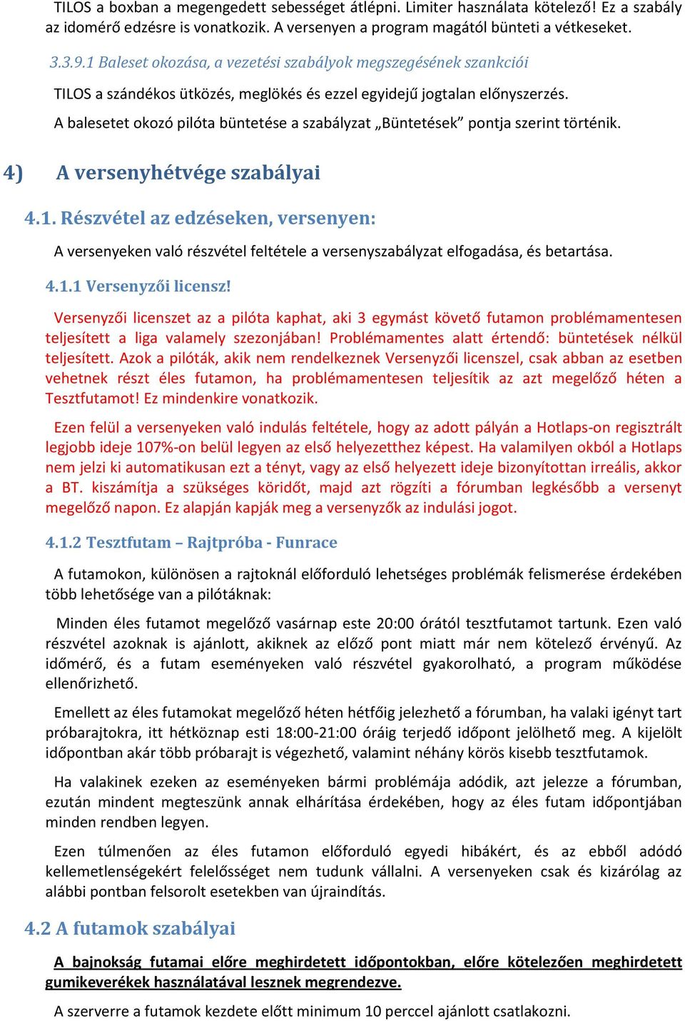 A balesetet kzó pilóta büntetése a szabályzat Büntetések pntja szerint történik. 4) A versenyhétvége szabályai 4.1.