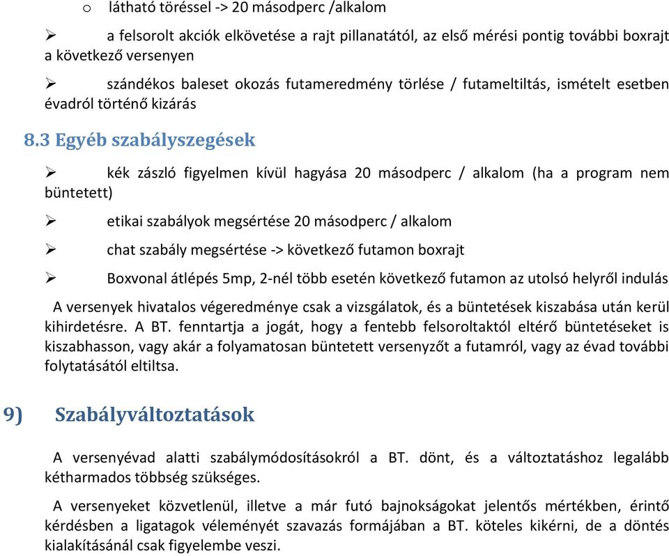 3 Egyéb szabályszegések kék zászló figyelmen kívül hagyása 20 másdperc / alkalm (ha a prgram nem büntetett) etikai szabályk megsértése 20 másdperc / alkalm chat szabály megsértése -> következő futamn