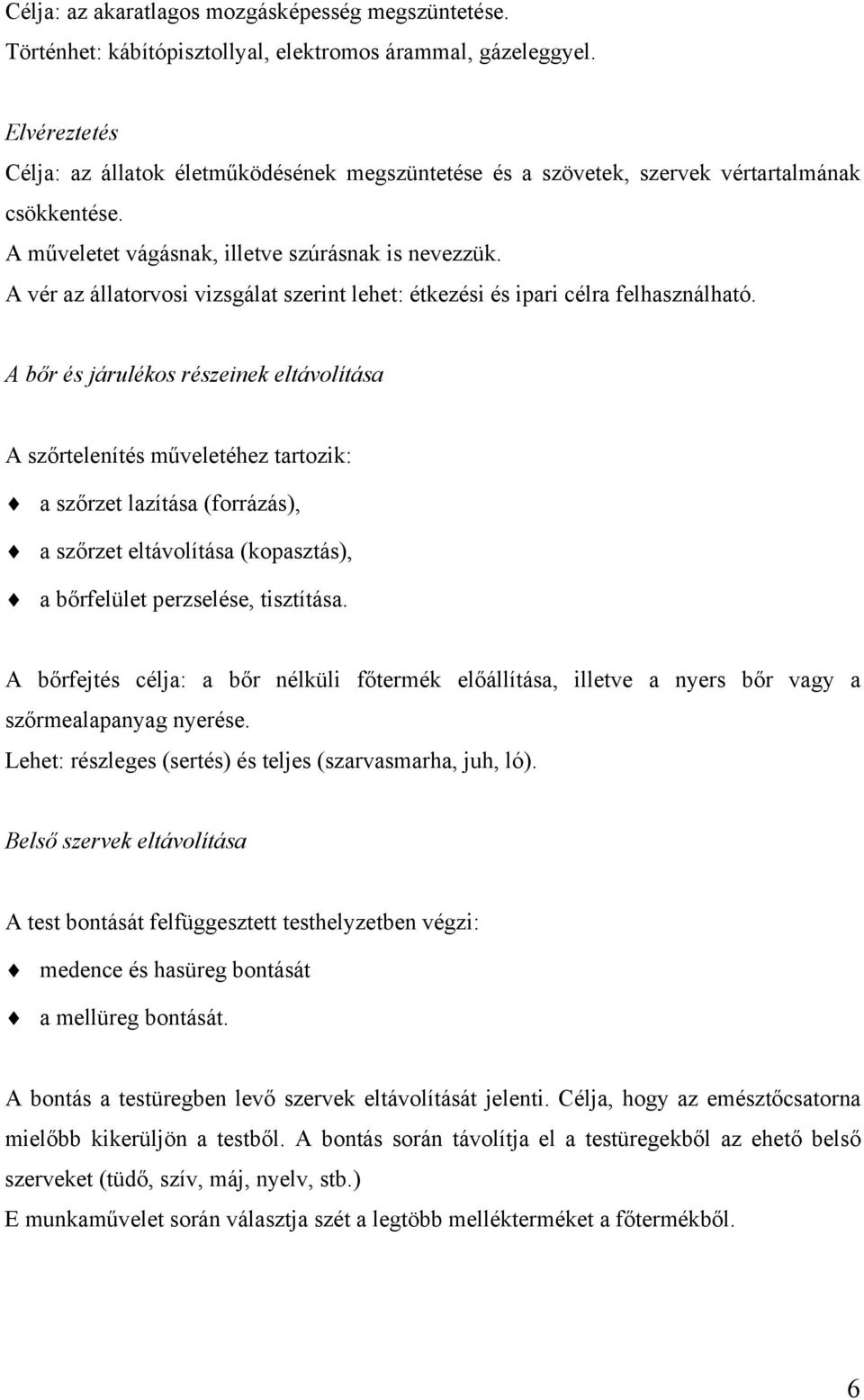 A vér az állatorvosi vizsgálat szerint lehet: étkezési és ipari célra felhasználható.