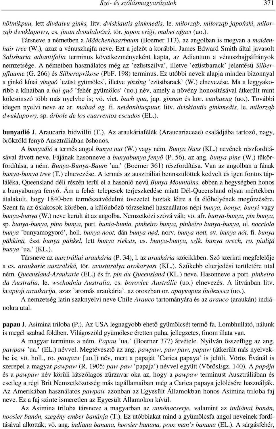 Ezt a jelzőt a korábbi, James Edward Smith által javasolt Salisburia adiantifolia terminus következményeként kapta, az Adiantum a vénuszhajpáfrányok nemzetsége.