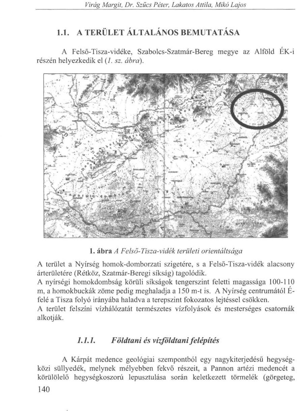 ábra A Felső-Tisza-vidék területi orientáltsága A terület a Nyírség homok-domborzati szigetére, s a Felső-Tisza-vidék alacsony árterületére (Rétköz, Szatmár-Beregi síkság) tagolódik.