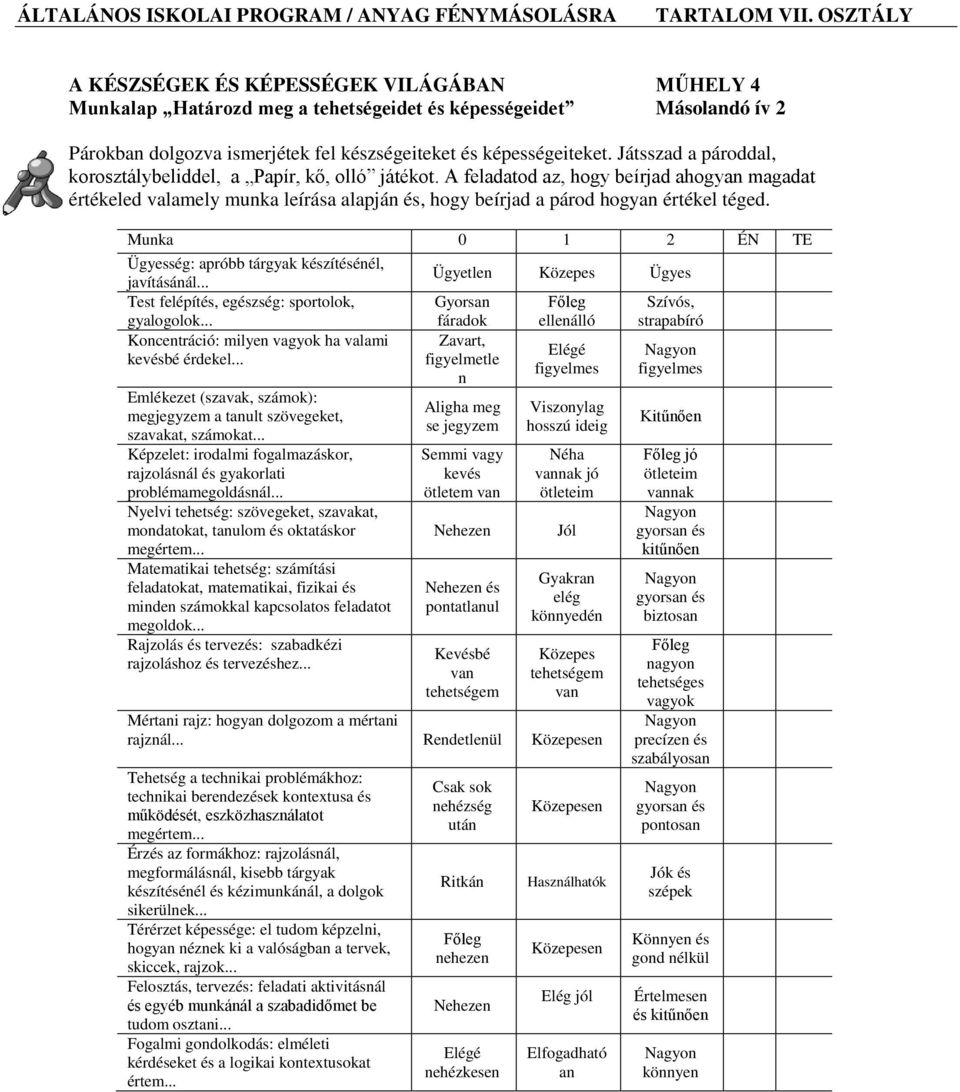 Játsszad a pároddal, korosztálybeliddel, a Papír, kő, olló játékot. A feladatod az, hogy beírjad ahogyan magadat értékeled valamely munka leírása alapján és, hogy beírjad a párod hogyan értékel téged.