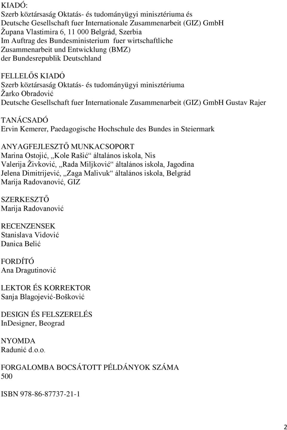 Deutsche Gesellschaft fuer Internationale Zusammenarbeit (GIZ) GmbH Gustav Rajer TANÁCSADÓ Ervin Kemerer, Paedagogische Hochschule des Bundes in Steiermark ANYAGFEJLESZTŐ MUNKACSOPORT Marina Ostojić,