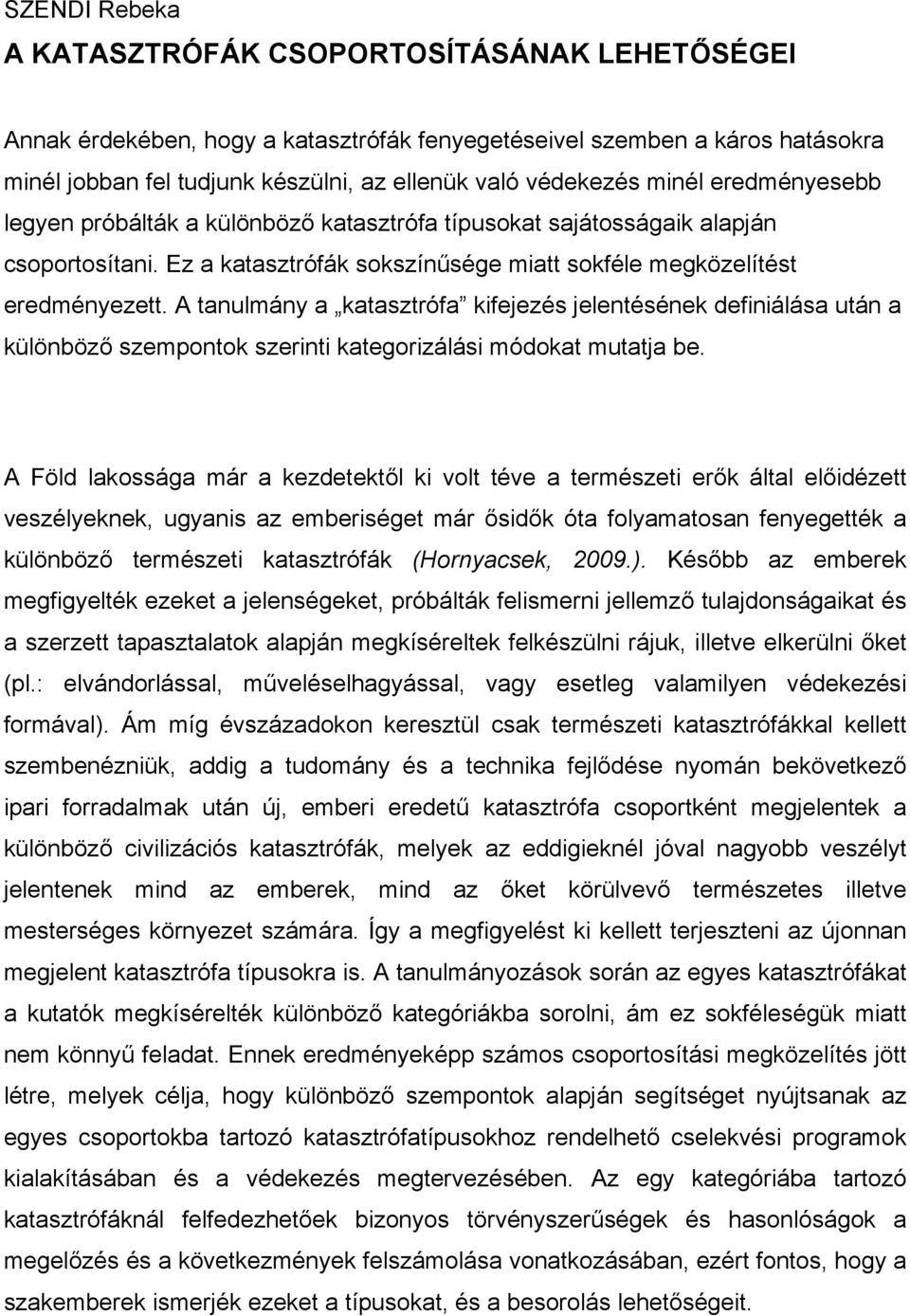 A tanulmány a katasztrófa kifejezés jelentésének definiálása után a különböző szempontok szerinti kategorizálási módokat mutatja be.