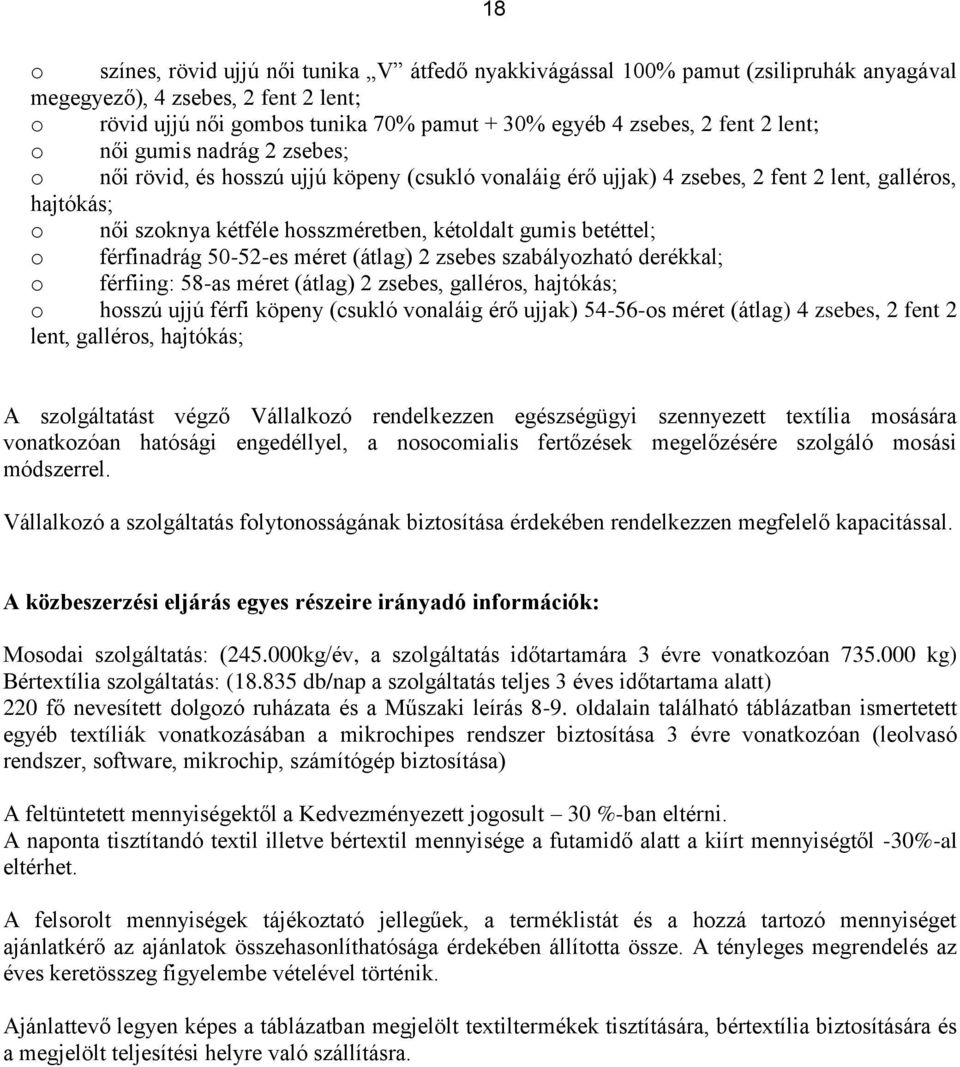 betéttel; o férfinadrág 50-52-es méret (átlag) 2 zsebes szabályozható derékkal; o férfiing: 58-as méret (átlag) 2 zsebes, galléros, hajtókás; o hosszú ujjú férfi köpeny (csukló vonaláig érő ujjak)