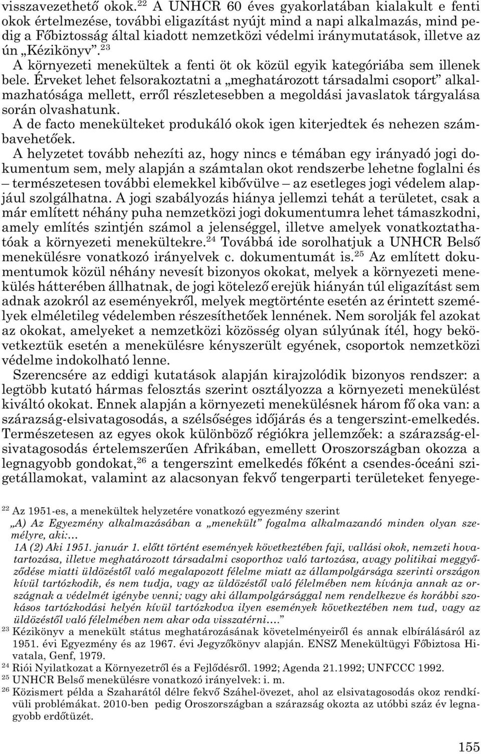 illetve az ún Kézikönyv. 23 A környezeti menekültek a fenti öt ok közül egyik kategóriába sem illenek bele.