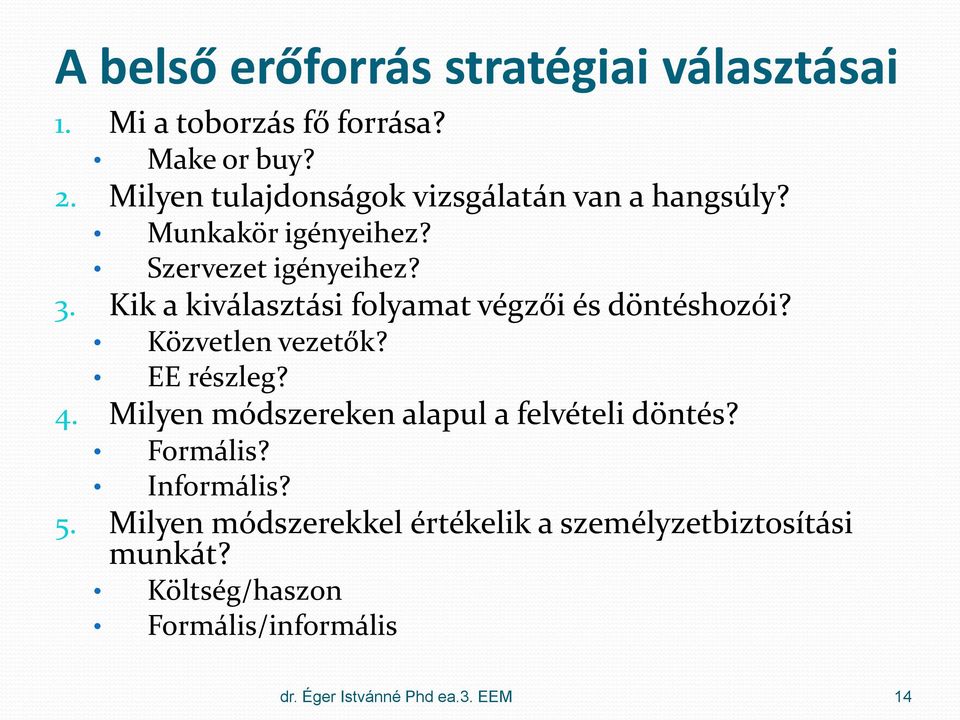 Kik a kiválasztási folyamat végzői és döntéshozói? Közvetlen vezetők? EE részleg? 4.