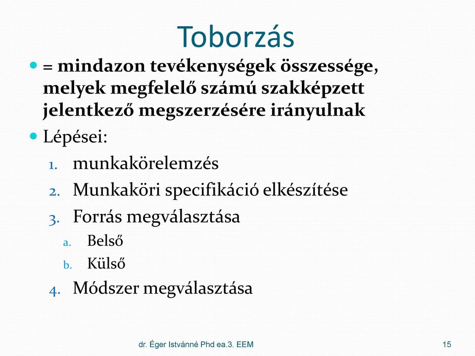 munkakörelemzés 2. Munkaköri specifikáció elkészítése 3.