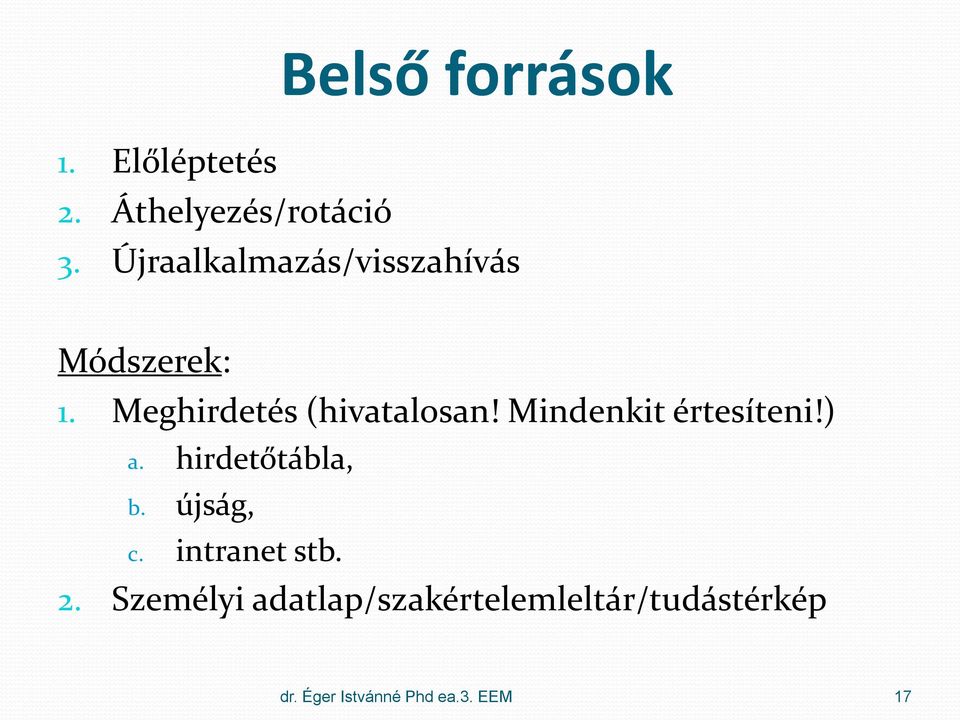 Mindenkit értesíteni!) a. hirdetőtábla, b. újság, c. intranet stb. 2.