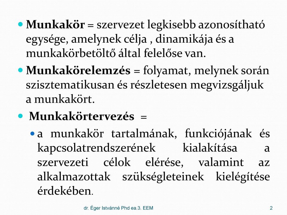 Munkakörelemzés = folyamat, melynek során szisztematikusan és részletesen megvizsgáljuk a munkakört.