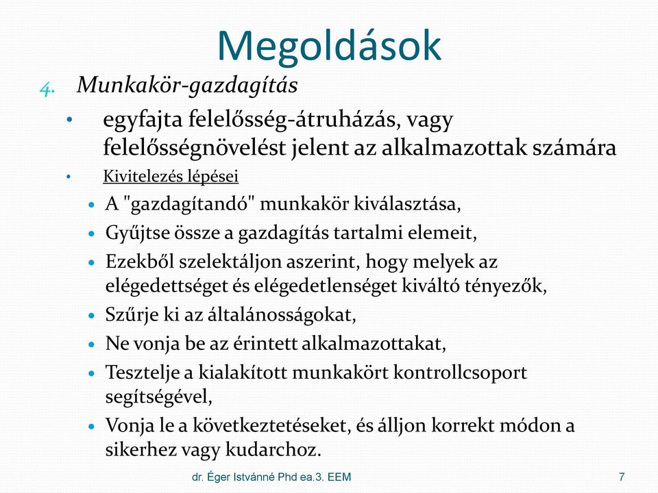 munkakör kiválasztása, Gyűjtse össze a gazdagítás tartalmi elemeit, Ezekből szelektáljon aszerint, hogy melyek az elégedettséget és