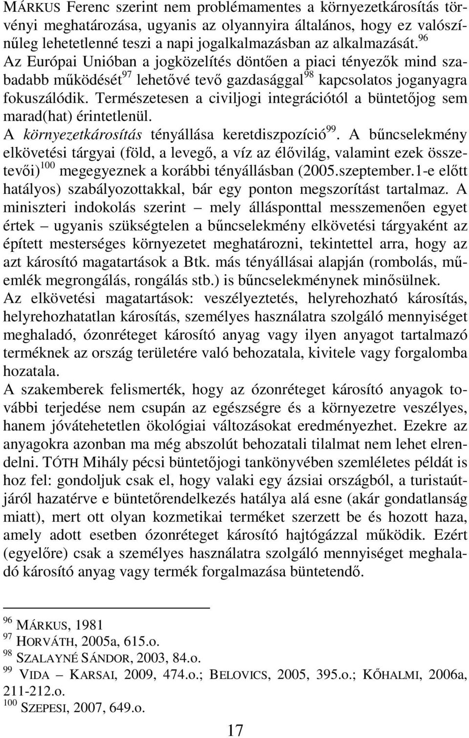Természetesen a civiljogi integrációtól a büntetıjog sem marad(hat) érintetlenül. A környezetkárosítás tényállása keretdiszpozíció 99.