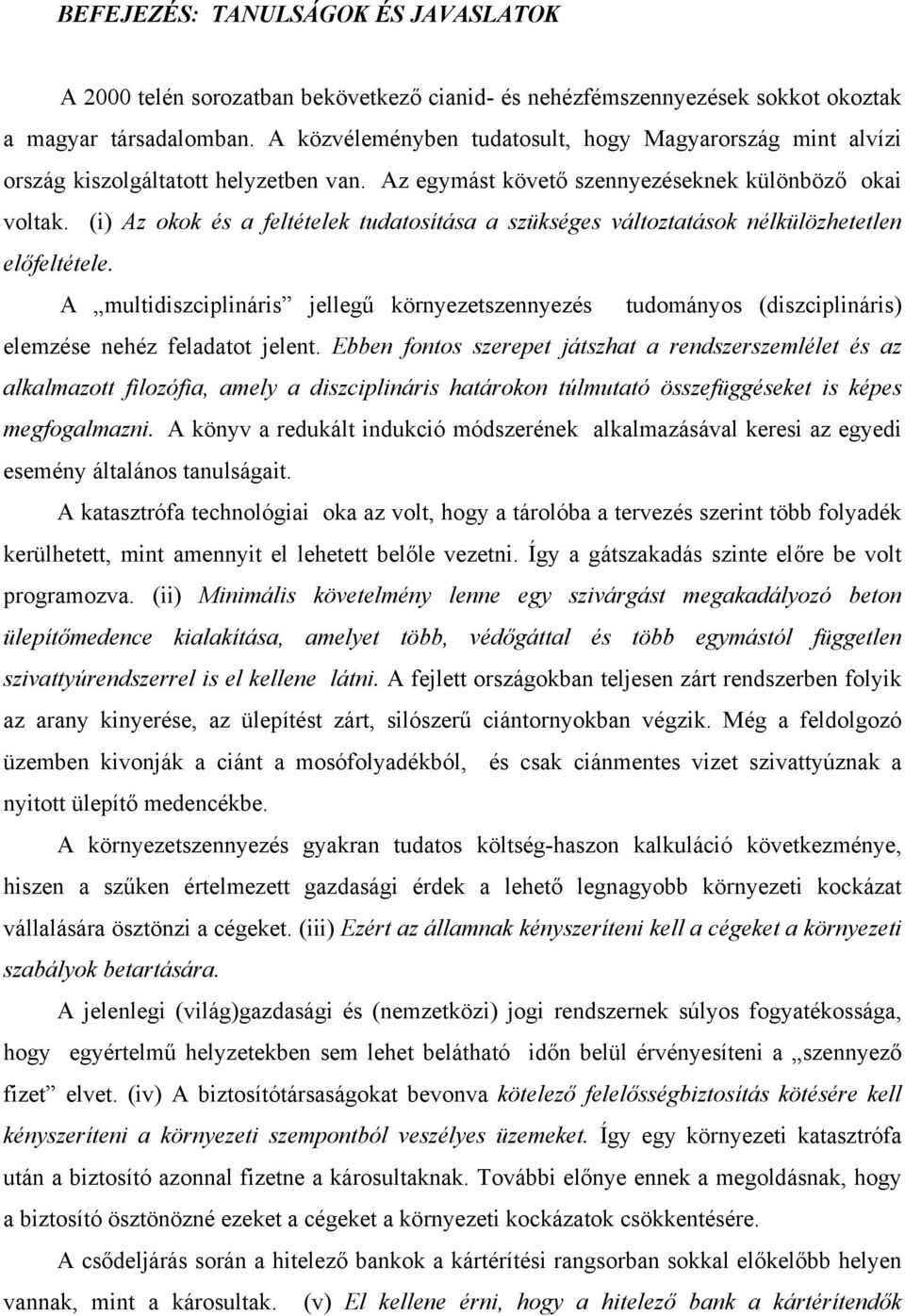 (i) Az okok és a feltételek tudatosítása a szükséges változtatások nélkülözhetetlen előfeltétele.