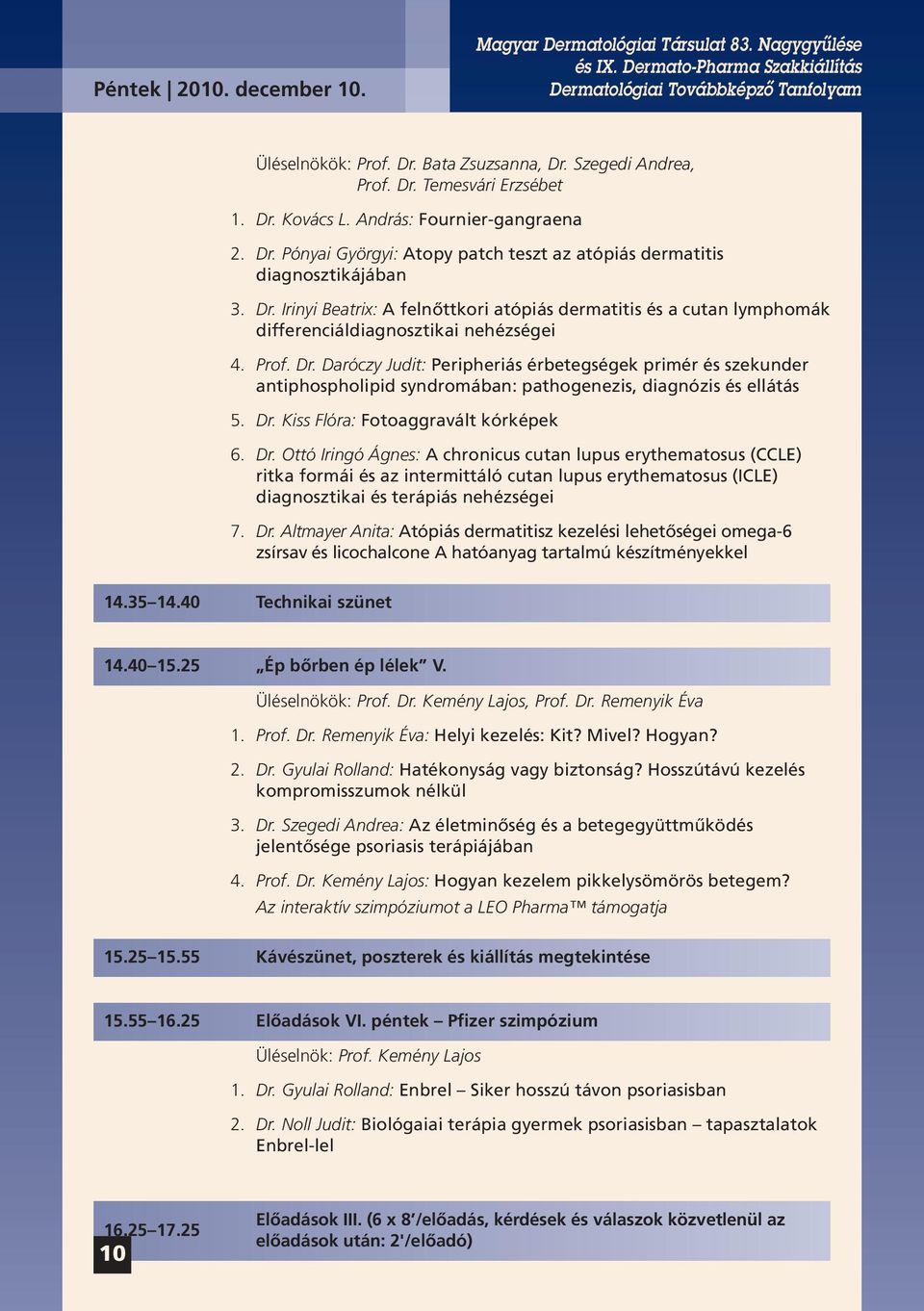 Daróczy Judit: Peripheriás érbetegségek primér és szekunder antiphospholipid syndromában: pathogenezis, diagnózis és ellátás 5. Dr.