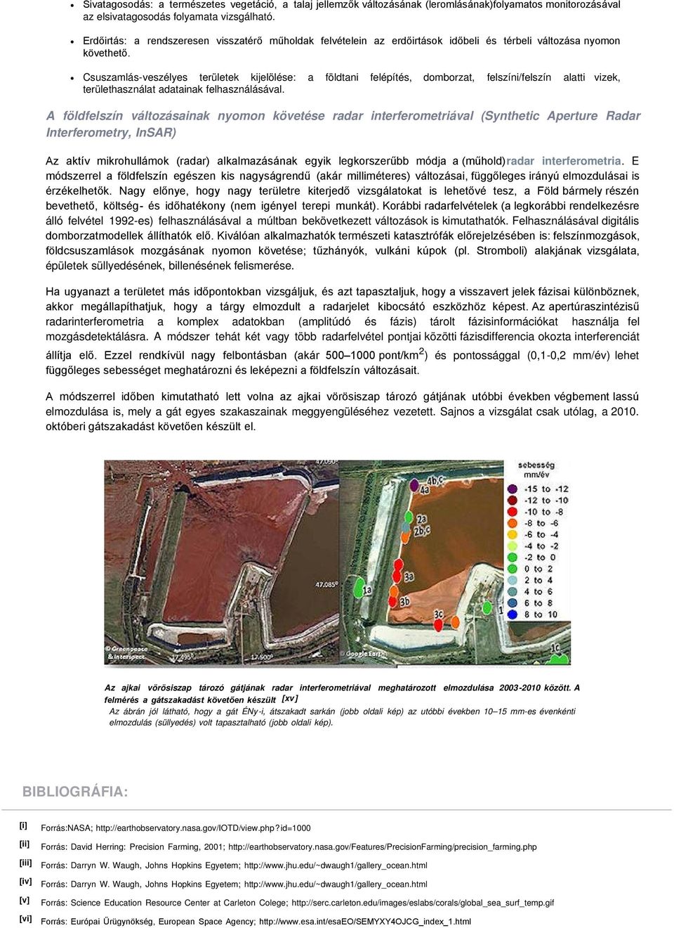 Csuszamlás-veszélyes területek kijelölése: a földtani felépítés, domborzat, felszíni/felszín alatti vizek, területhasználat adatainak felhasználásával.