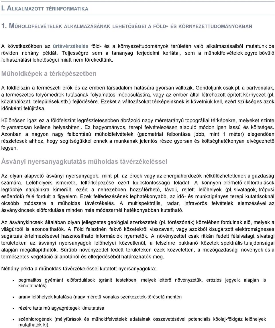 néhány példát. Teljességre sem a tananyag terjedelmi korlátai, sem a műholdfelvételek egyre bővülő felhasználási lehetőségei miatt nem törekedtünk.