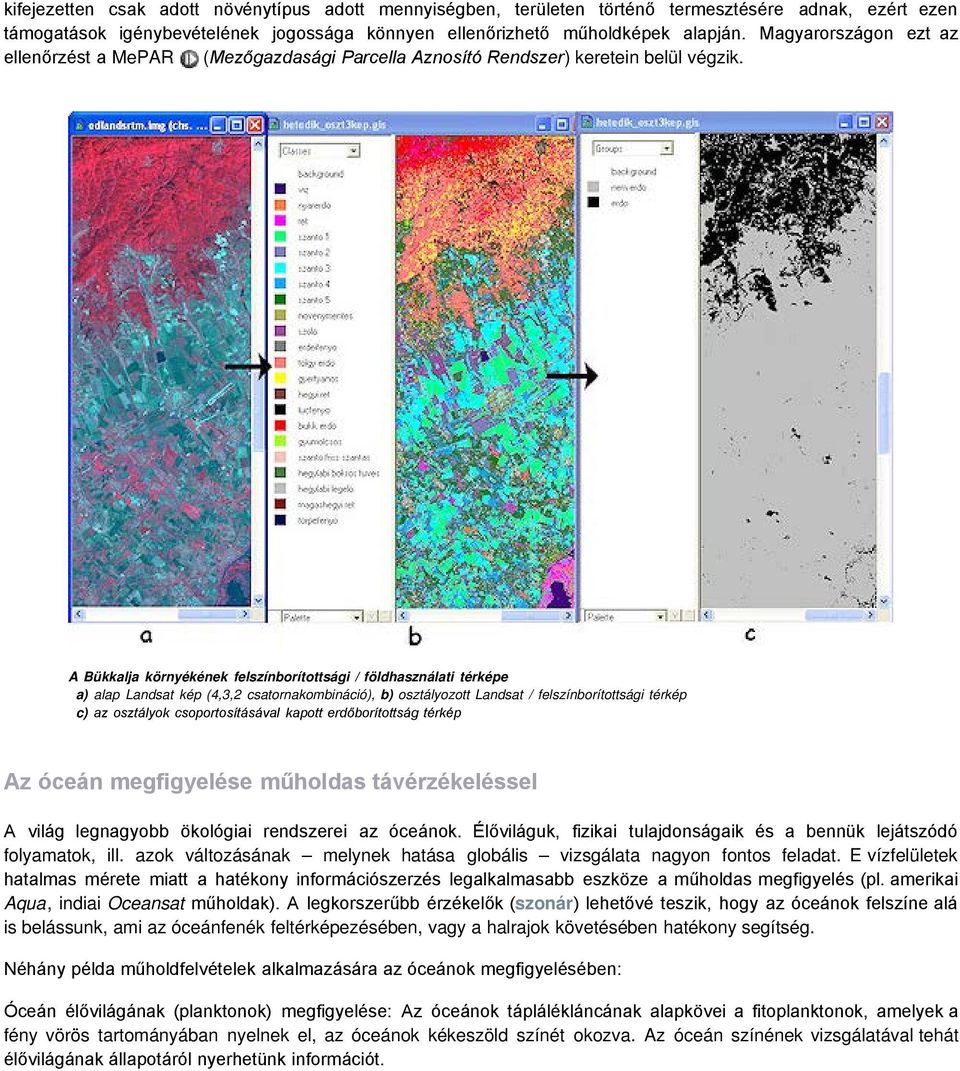 A Bükkalja környékének felszínborítottsági / földhasználati térképe a) alap Landsat kép (4,3,2 csatornakombináció), b) osztályozott Landsat / felszínborítottsági térkép c) az osztályok