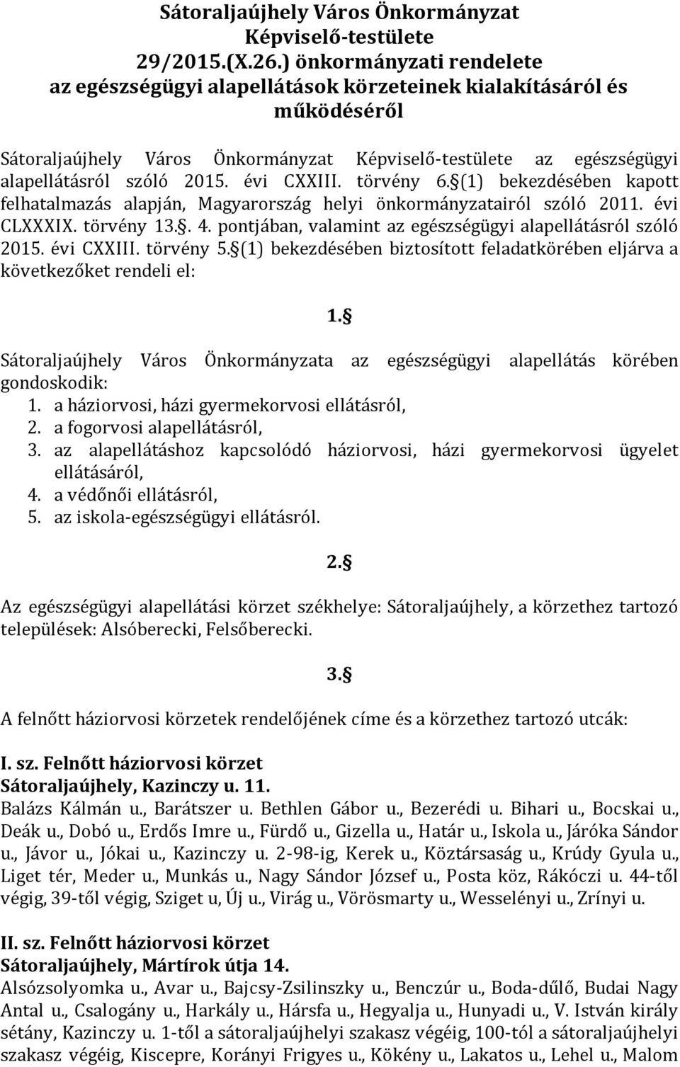 évi CXXIII. törvény 6. (1) bekezdésében kapott felhatalmazás alapján, Magyarország helyi önkormányzatairól szóló 2011. évi CLXXXIX. törvény 13.. 4.