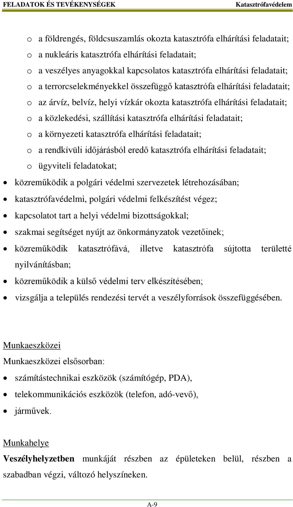 katasztrófa elhárítási feladatait; o a környezeti katasztrófa elhárítási feladatait; o a rendkívüli időjárásból eredő katasztrófa elhárítási feladatait; o ügyviteli feladatokat; közreműködik a