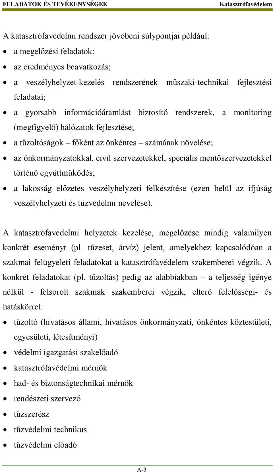 civil szervezetekkel, speciális mentőszervezetekkel történő együttműködés; a lakosság előzetes veszélyhelyzeti felkészítése (ezen belül az ifjúság veszélyhelyzeti és tűzvédelmi nevelése).