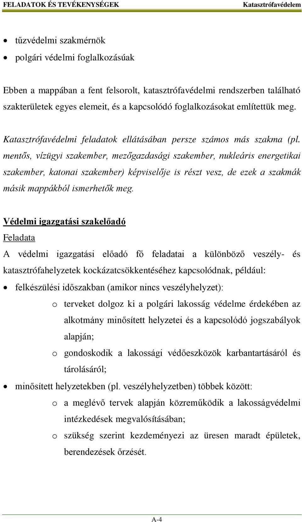 mentős, vízügyi szakember, mezőgazdasági szakember, nukleáris energetikai szakember, katonai szakember) képviselője is részt vesz, de ezek a szakmák másik mappákból ismerhetők meg.