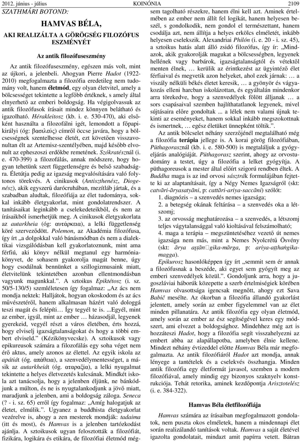 erkölcs elméletét, inkább ESZMÉNYÉT helyesen cselekszik. Alexandriai Philón (i. e. 20 - i. sz.
