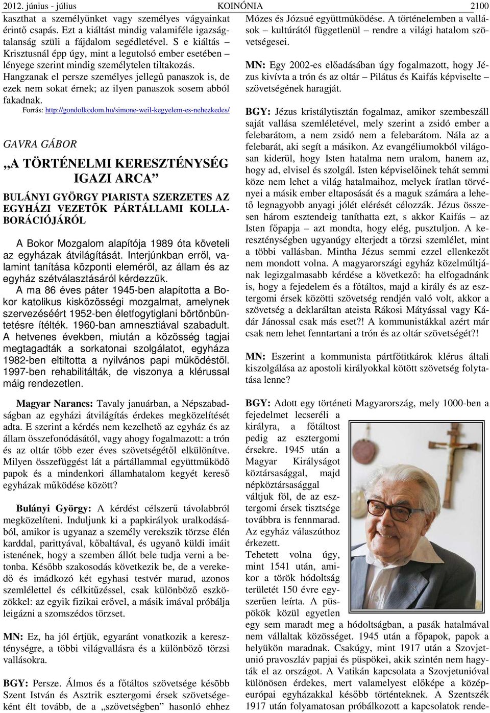 Krisztusnál épp úgy, mint a legutolsó ember esetében lényege szerint mindig személytelen tiltakozás.