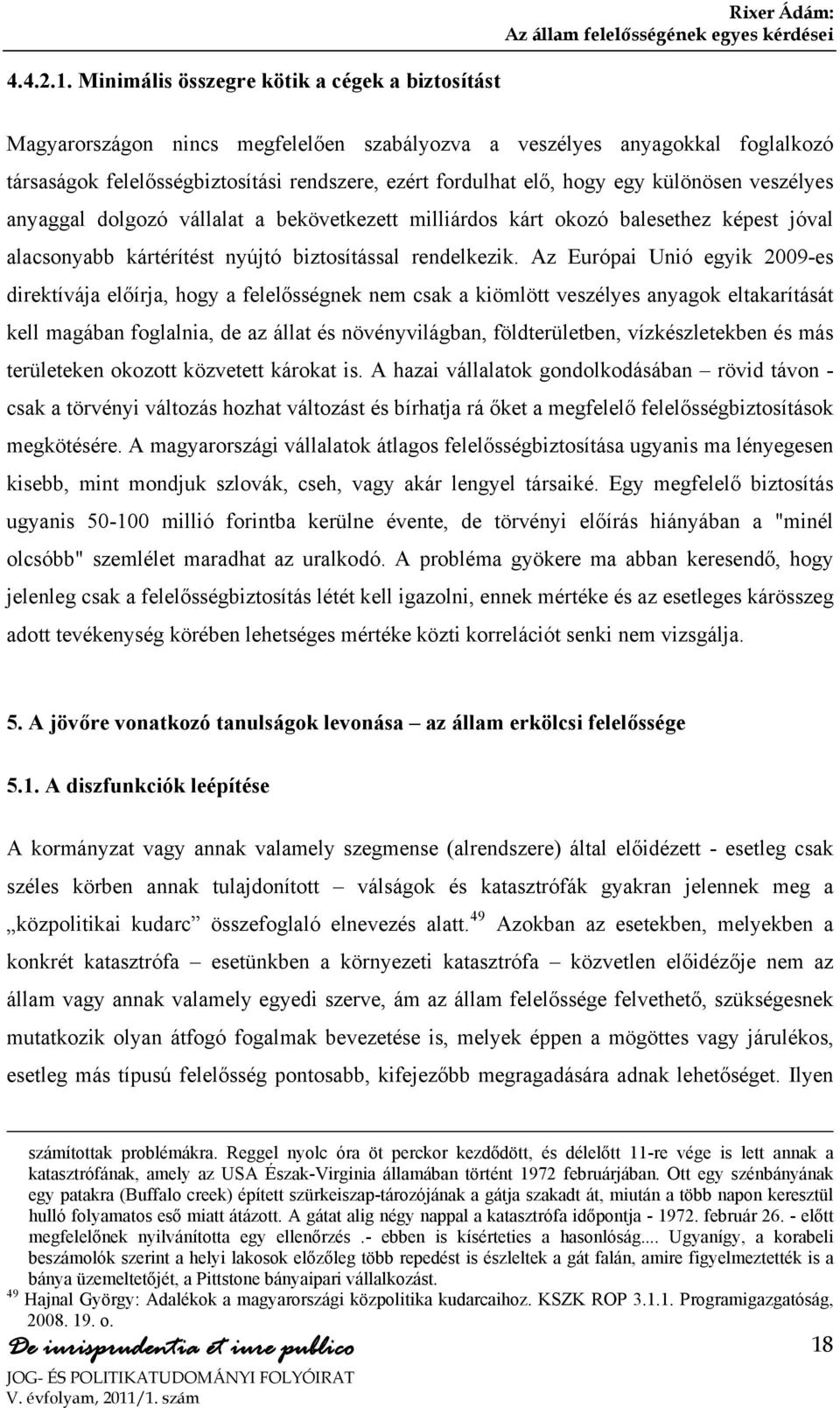 különösen veszélyes anyaggal dolgozó vállalat a bekövetkezett milliárdos kárt okozó balesethez képest jóval alacsonyabb kártérítést nyújtó biztosítással rendelkezik.