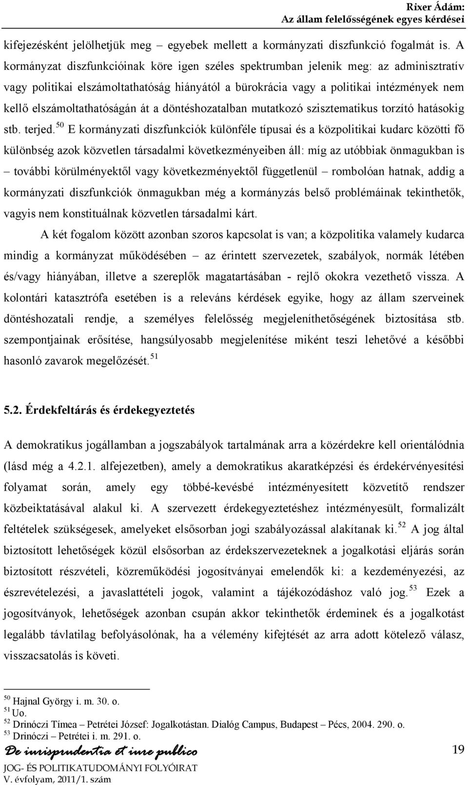 elszámoltathatóságán át a döntéshozatalban mutatkozó szisztematikus torzító hatásokig stb. terjed.