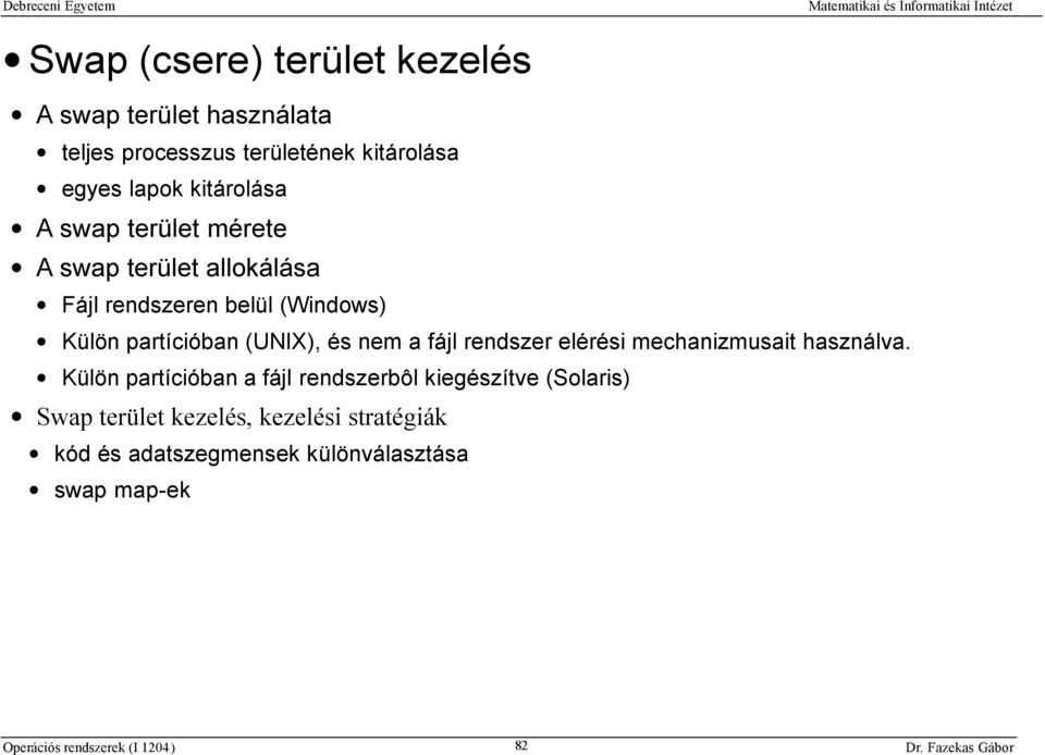 (UNIX), és nem a fájl rendszer elérési mechanizmusait használva.