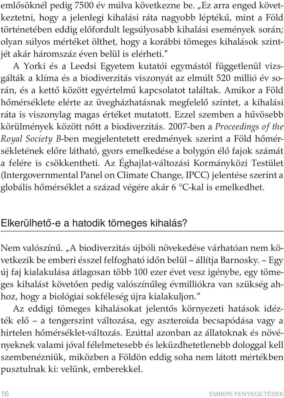 korábbi tömeges kihalások szintjét akár háromszáz éven belül is elérheti.