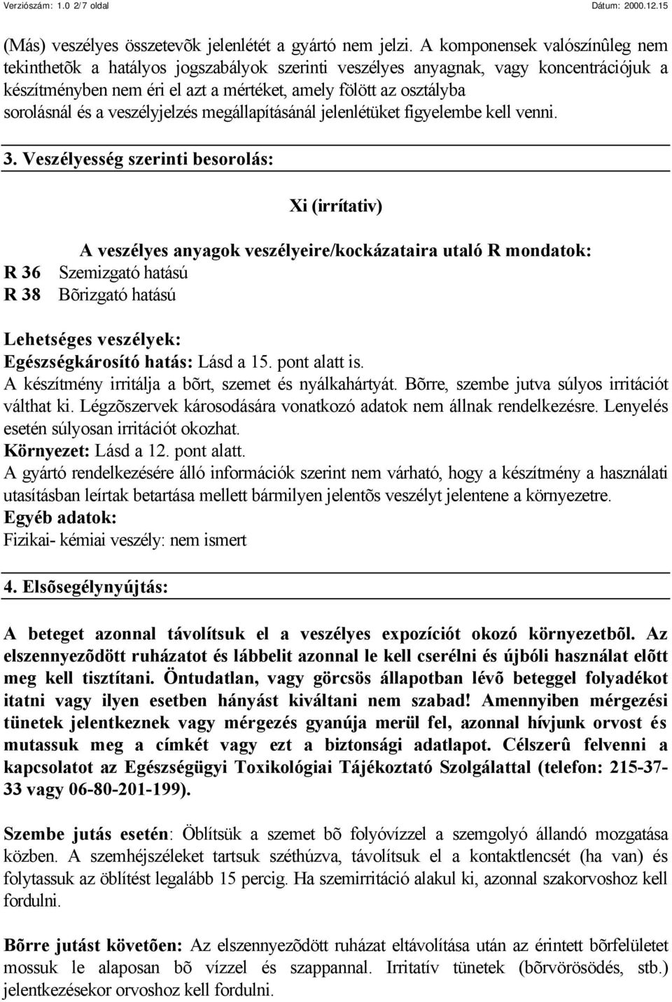 a veszélyjelzés megállapításánál jelenlétüket figyelembe kell venni. 3.