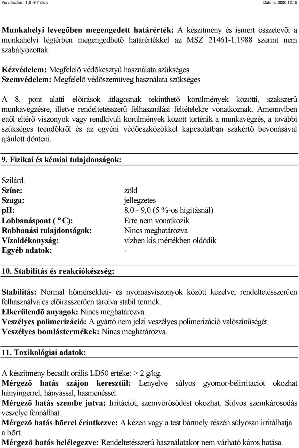 Kézvédelem: Megfelelõ védõkesztyû használata szükséges. Szemvédelem: Megfelelõ védõszemüveg használata szükséges A 8.