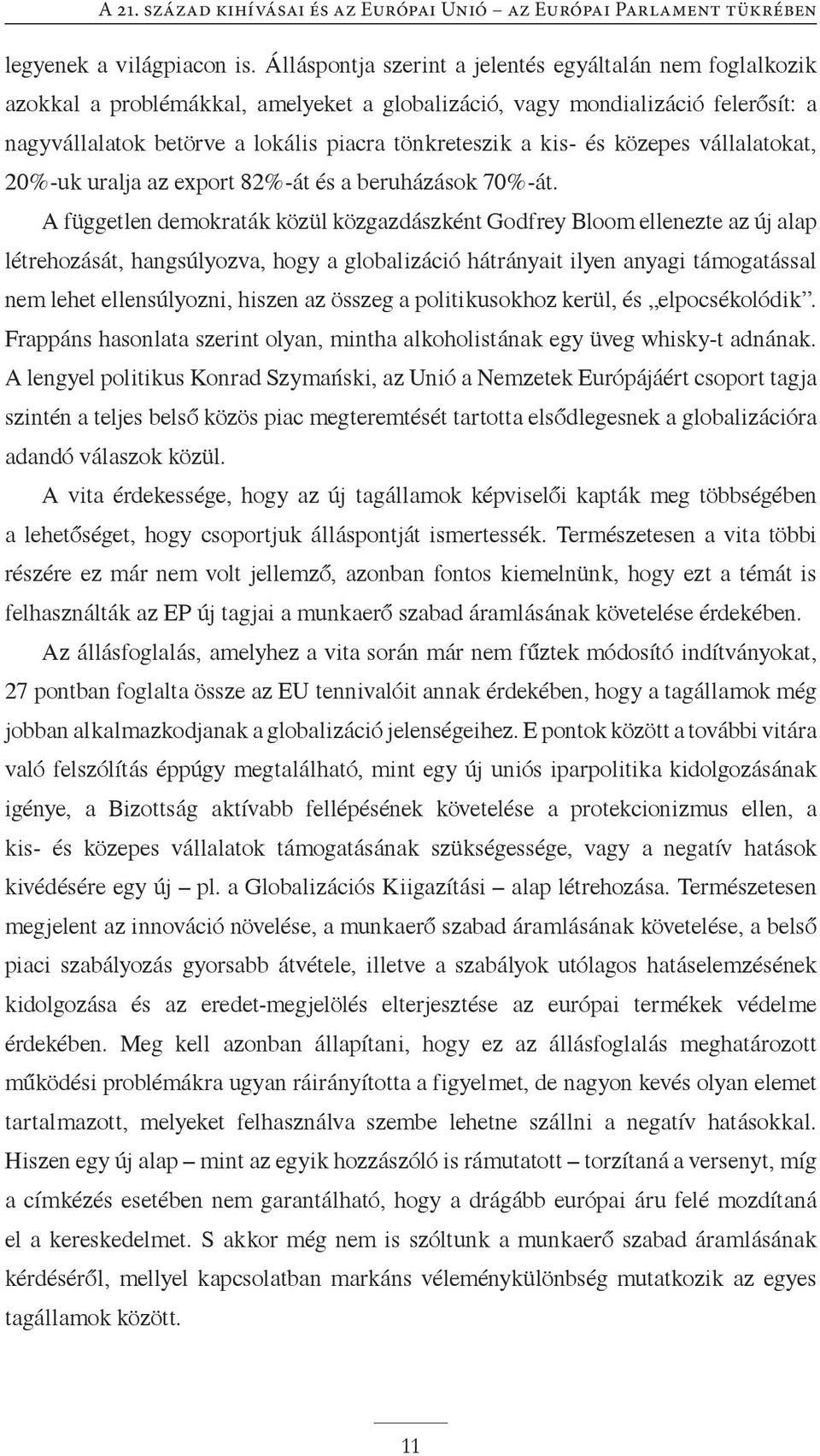 és közepes vállalatokat, 20%-uk uralja az export 82%-át és a beruházások 70%-át.