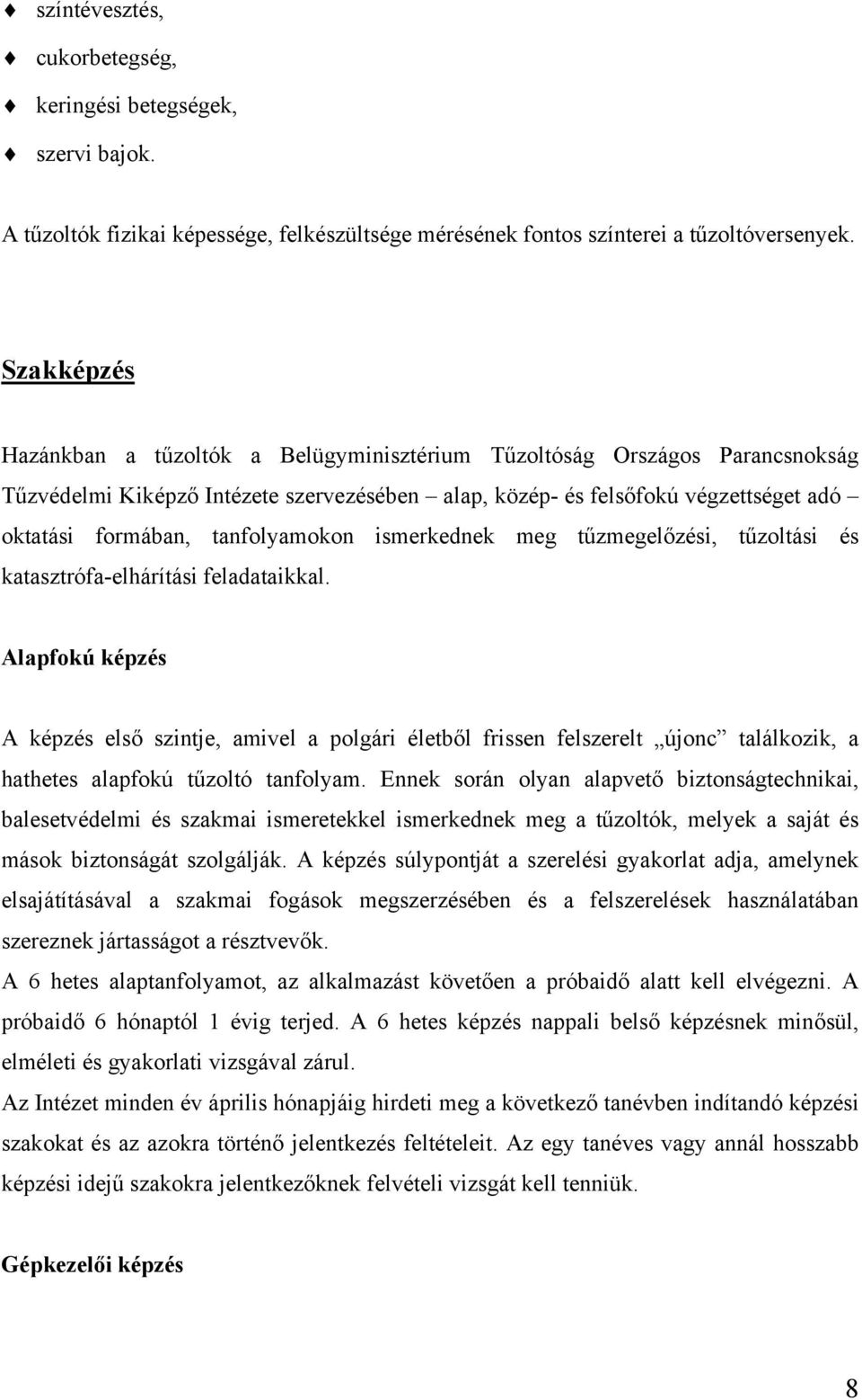 tanfolyamokon ismerkednek meg tűzmegelőzési, tűzoltási és katasztrófa-elhárítási feladataikkal.