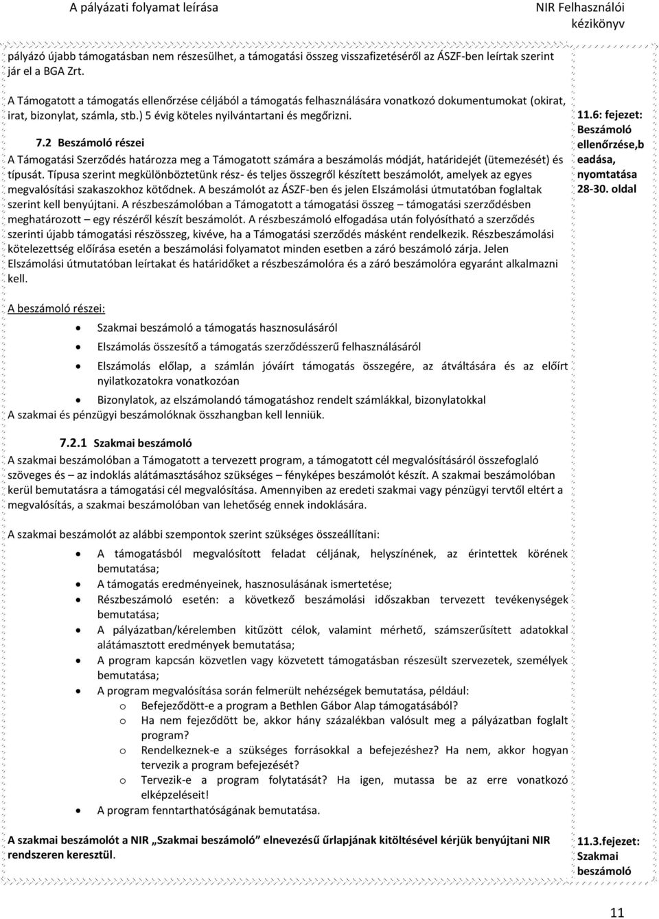 2 Beszámoló részei A Támogatási Szerződés határozza meg a Támogatott számára a beszámolás módját, határidejét (ütemezését) és típusát.