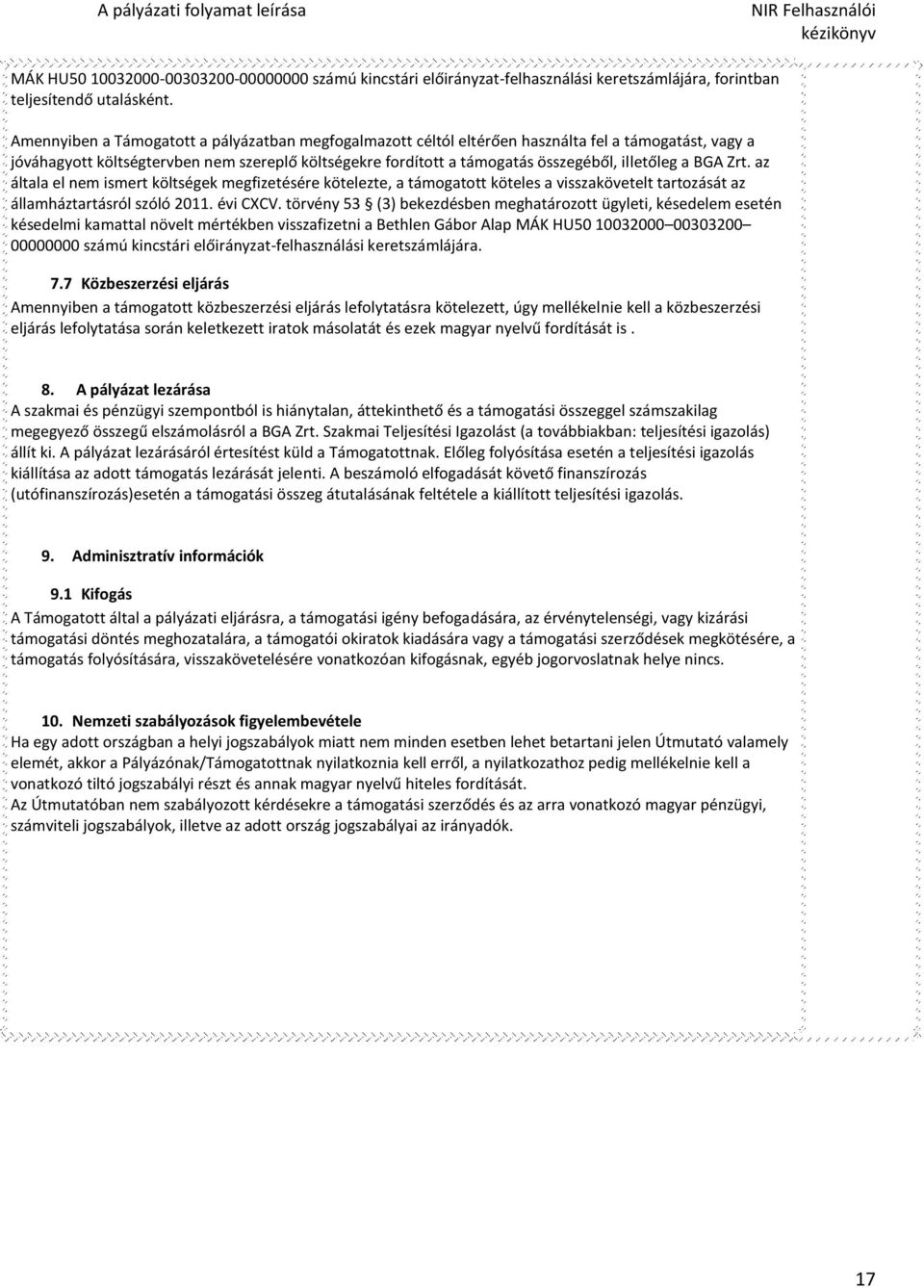 a BGA Zrt. az általa el nem ismert költségek megfizetésére kötelezte, a támogatott köteles a visszakövetelt tartozását az államháztartásról szóló 2011. évi CXCV.