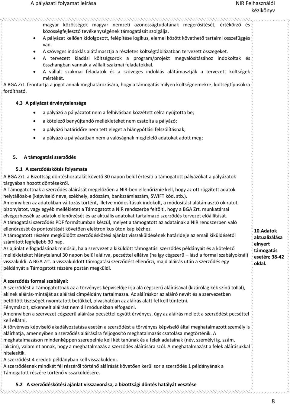 A tervezett kiadási költségsorok a program/projekt megvalósításához indokoltak és összhangban vannak a vállalt szakmai feladatokkal.
