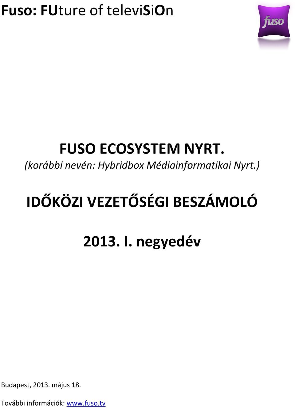 ) IDŐKÖZI VEZETŐSÉGI BESZÁMOLÓ 2013. I. negyedév Budapest, 2013.