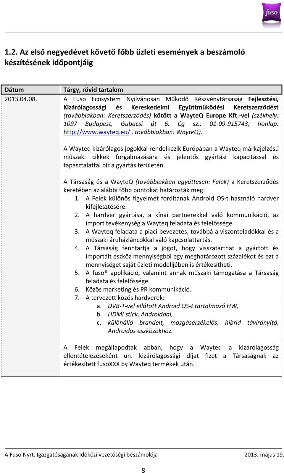 -vel (székhely: 1097 Budapest, Gubacsi út 6. Cg sz.: 01-09-915743, honlap: http://www.wayteq.eu/, továbbiakban: WayteQ).