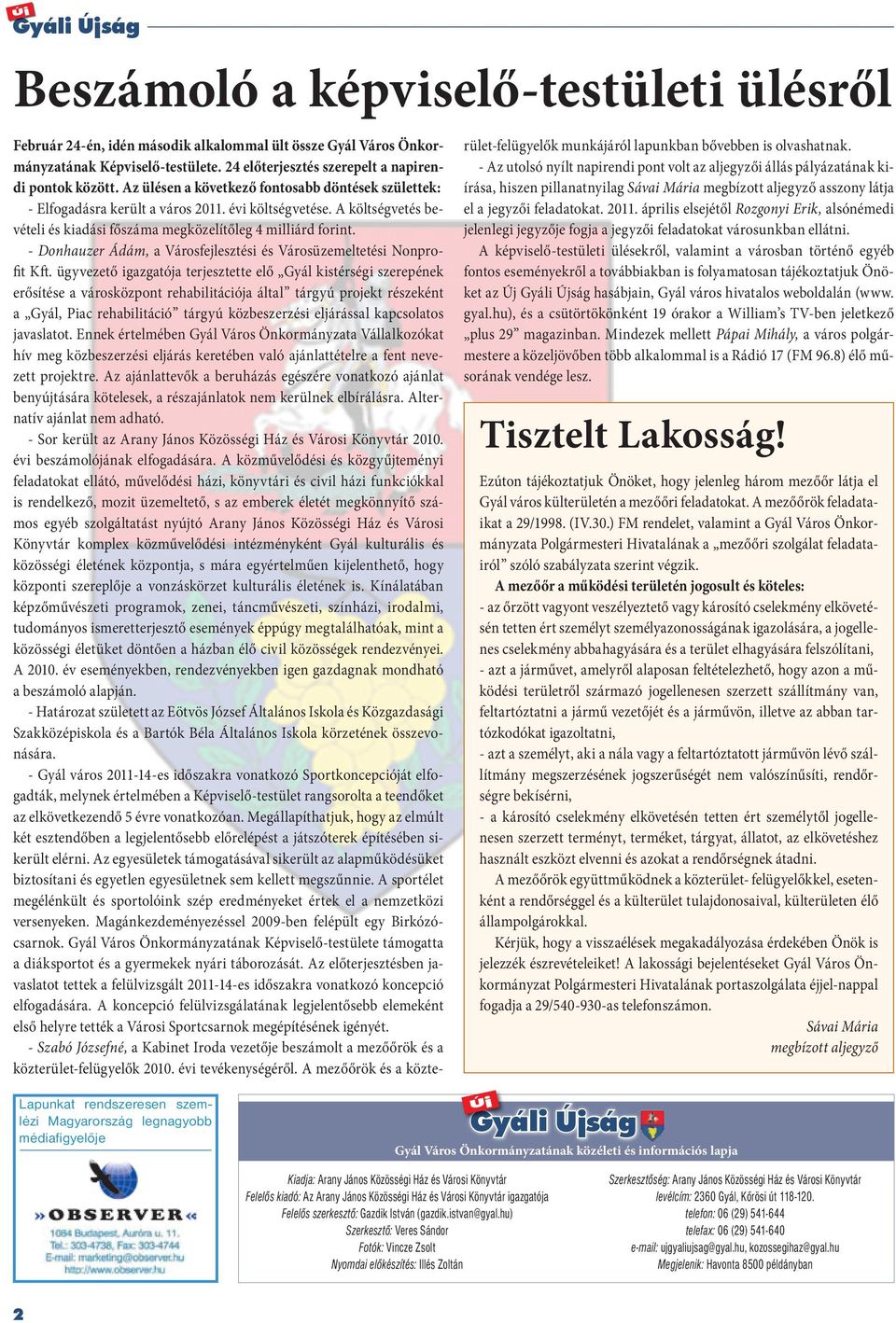 A költségvetés bevételi és kiadási főszáma megközelítőleg 4 milliárd forint. - Donhauzer Ádám, a Városfejlesztési és Városüzemeltetési Nonprofit Kft.