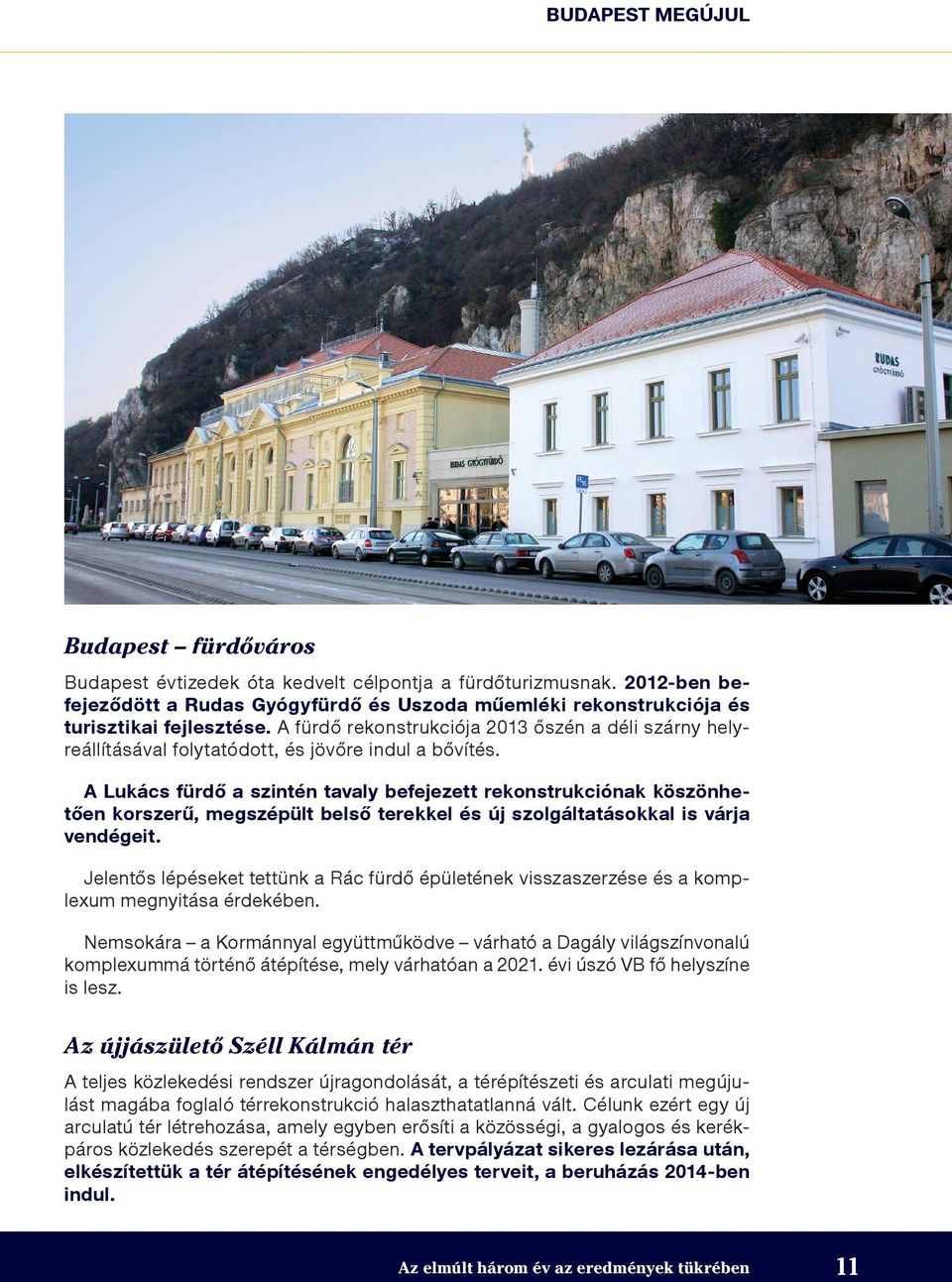 A 2010-es hivatalba lépésünket követően azonnal munkához láttunk, szemléletváltás hajtottunk végre, azonnali és hatékony intézkedéseket vezettünk be, amelyek következtében az ellátás színvonalának