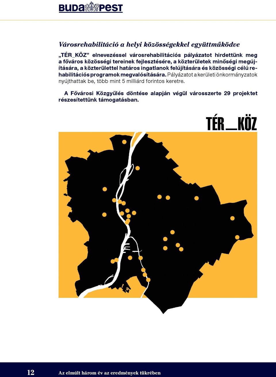 A program folytatása keretében a főváros további krízis- és lábadozó-férőhelyeket alakít ki, beköltöztetési csomagokat fog biztosítani, valamint beszerez egy speciális mentőautót, amely a helyszíni