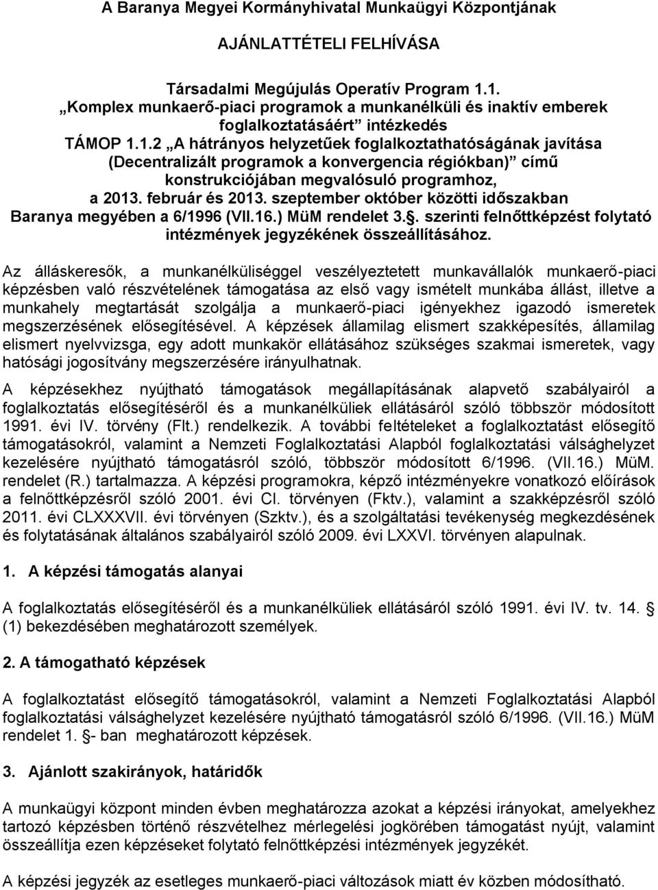 február és 2013. szeptember október közötti időszakban Baranya megyében a 6/1996 (VII.16.) MüM rendelet 3.. szerinti felnőttképzést folytató intézmények jegyzékének összeállításához.