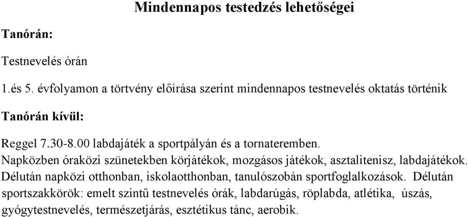 00 labdajáték a sportpályán és a tornateremben. Napközben óraközi szünetekben körjátékok, mozgásos játékok, asztalitenisz, labdajátékok.