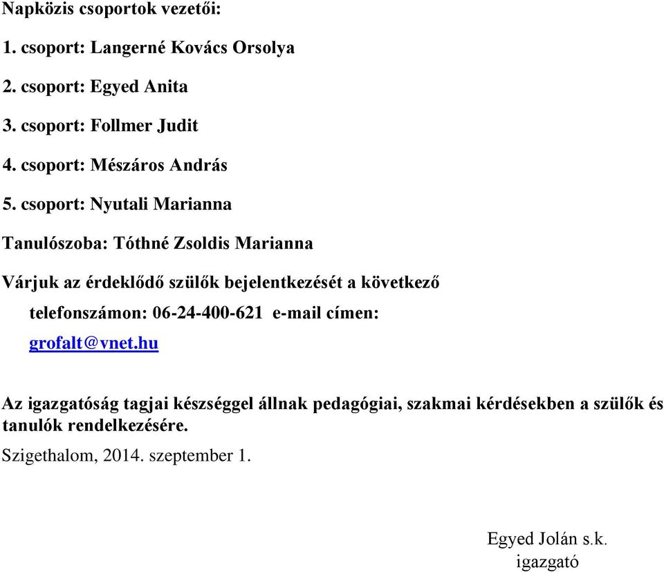 csoport: Nyutali Marianna Tanulószoba: Tóthné Zsoldis Marianna Várjuk az érdeklődő szülők bejelentkezését a következő