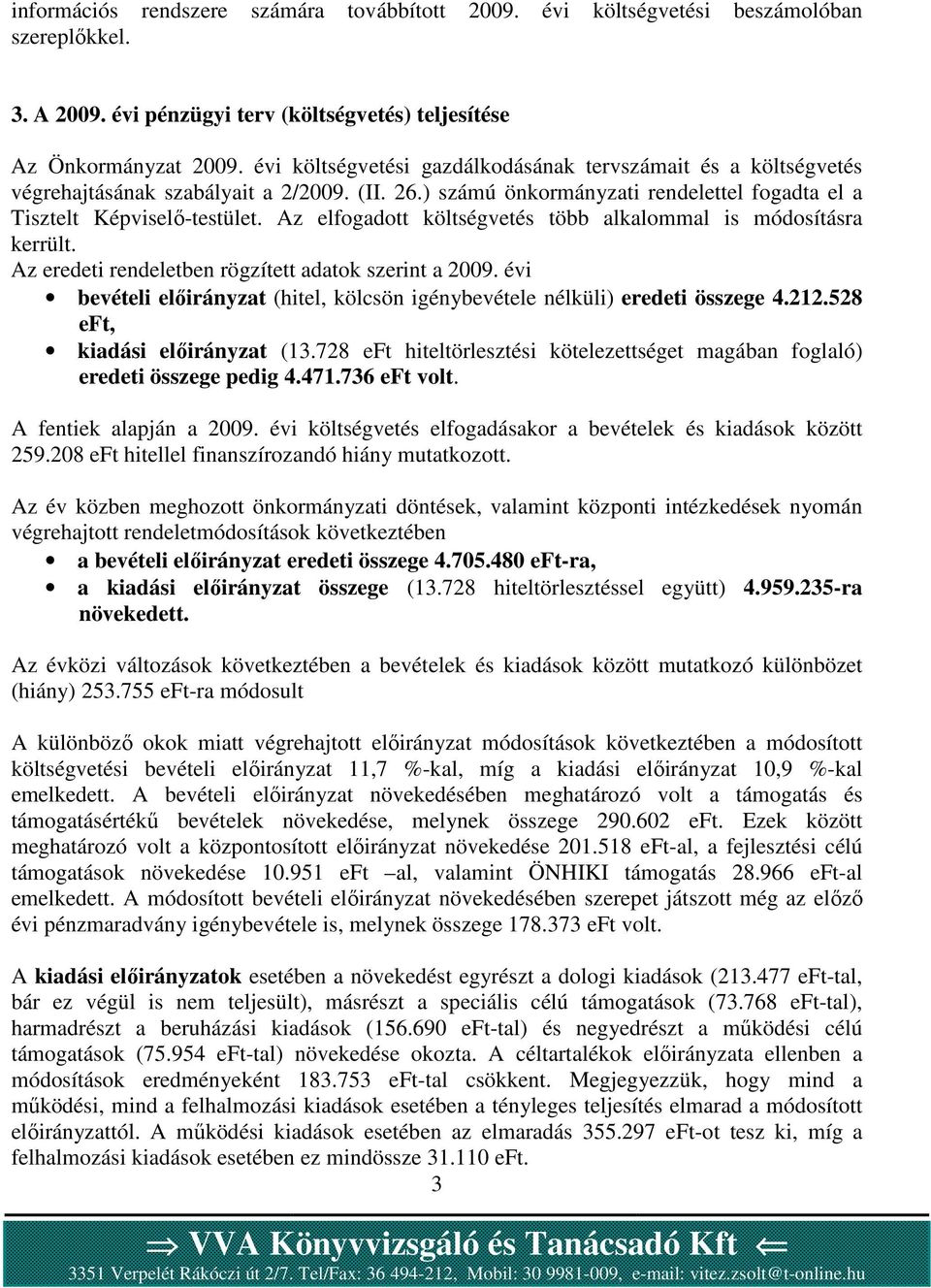 Az elfogadott költségvetés több alkalommal is módosításra kerrült. Az eredeti rendeletben rögzített adatok szerint a 2009.