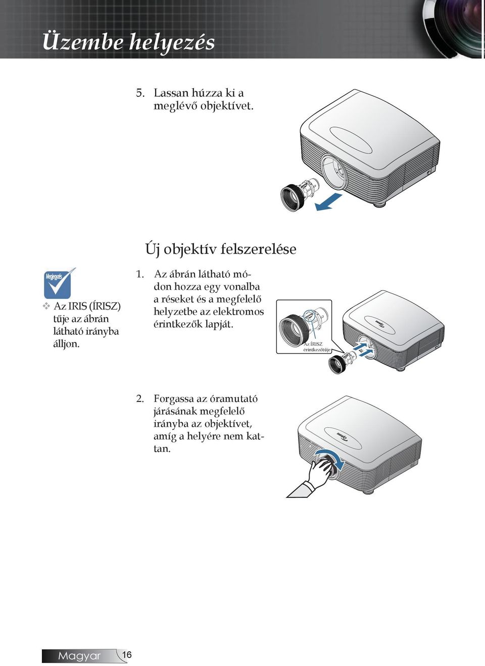 érintkezők lapját. Megjegyzés v Az IRIS (ÍRISZ) tűje az ábrán látható irányba álljon.