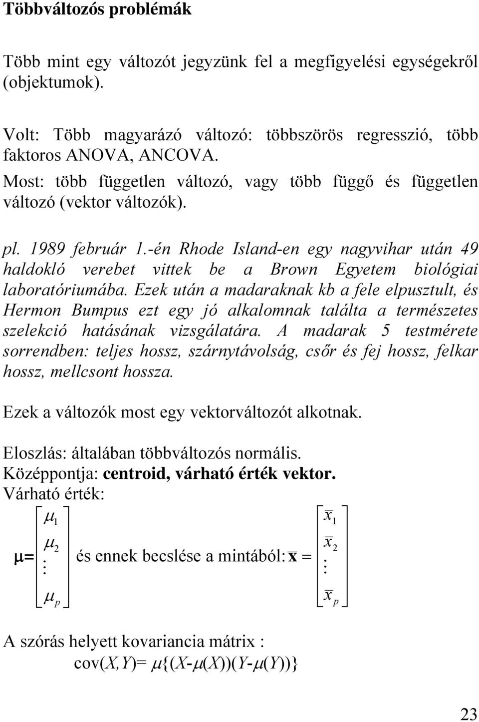 -én Rhode Island-en egy nagyvihar után 49 haldokló verebet vittek be a Brown Egyetem biológiai laboratóriumába.