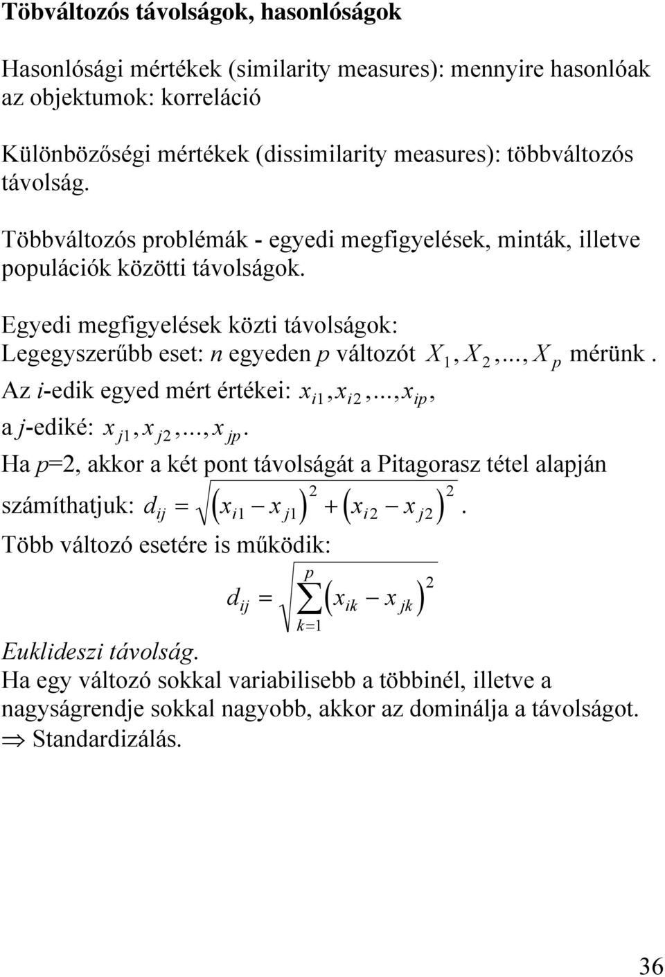 Az i-edik egyed mért értékei: xi, xi,..., xip, a j-ediké: xj, xj,..., xjp.